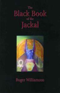Books by Roger Williamson. The Black Book of the Jackal is, finally available in a mass edition. Using an ingenious synthesis between the technique of the Western Occult Tradition and the formula of the Ancient Egyptian Book of the Dead, Black Book offers entry points to the seven ancient gates of the Egyptian Underworld.. ISBN 978-0971811218